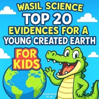 Wasil Science: Top 20 Evidences for a Young Created Earth For Kids B0GG44V851 Book Cover