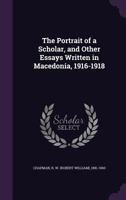 The Portrait of a Scholar, and Other Essays Written in Macedonia, 1916-1918 0548901007 Book Cover