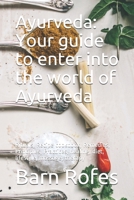 Ayurveda: Your guide to enter into the world of Ayurveda: Rituals, Recipe cookbook, Remedies, Principles, Practices, healing, diet, lifestyle, massage, therapy 1696207142 Book Cover