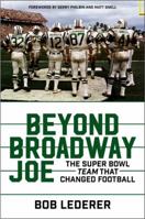 Beyond Broadway Joe: The Super Bowl TEAM That Changed Football 0062847163 Book Cover