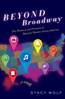 Beyond Broadway: The Pleasure and Promise of Musical Theatre Across America 0190639539 Book Cover