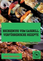 Hochgenuss vom Gasgrill: Verführerische Rezepte 3384180658 Book Cover