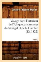 Voyage Dans L'Inta(c)Rieur de L'Afrique, Aux Sources Du Sa(c)Na(c)Gal Et de La Gambie. Tome 2 (A0/00d.1822) 2012632238 Book Cover