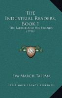 The Industrial Readers, Book 1: The Farmer And His Friends 1165077698 Book Cover