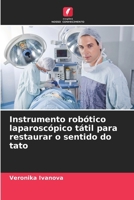 Instrumento robótico laparoscópico tátil para restaurar o sentido do tato (Portuguese Edition) 6209981364 Book Cover
