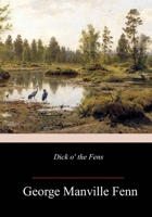 Dick o' the Fens: A Tale of the Great East Swamp 151864130X Book Cover