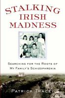 Stalking Irish Madness: Searching for the Roots of My Family's Schizophrenia 0553805258 Book Cover