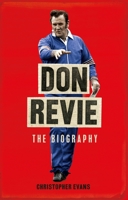 Don Revie: The Definitive Biography 1472973364 Book Cover
