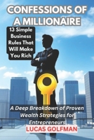 CONFESSIONS OF A MILLIONAIRE: A Deep Breakdown of Proven Wealth Strategies for Entrepreneurs B0DYZRS7CF Book Cover