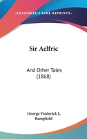 Sir Aelfric: And Other Tales 1104467437 Book Cover