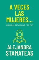 A veces las mujeres...: Queremos estar solas y en paz (Spanish Edition) B0DX9SW9KV Book Cover