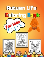 Autumn Life Coloring Book for Kids: An Adult and Kids For Stress relief And Relaxation Featuring Beautiful Autumn Scenes, Charming Animals Beautiful Country Cottages Landscapes B08L7F5SNZ Book Cover