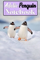 Adelie Penguin notebook: Blank Lined Gift notebook For The Adelie Penguin lovers 1698948220 Book Cover