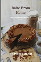 Bake from Home: Cake Recipes Ideas for Stay-At Home Moms B0BS8YSJB8 Book Cover