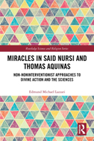 Miracles in Said Nursi and Thomas Aquinas: Non-Noninterventionist Approaches to Divine Action and the Sciences 1032819413 Book Cover