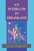 AN INTERLUDE IN DREAMLAND: A Near Future Mystery 0595368581 Book Cover