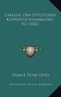Catalog Der Otto'schen Kupferstichsammlung V2 (1852) 1160882045 Book Cover