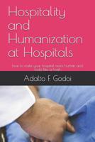 Hospitality and Humanization at Hospitals: how to make your hospital more human and looks like a hotel 1479348147 Book Cover