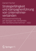 Strategiefahigkeit Und Kampagnenfuhrung Von Unternehmerverbanden: Interessenvertretung Am Beispiel Des Verbandes Die Familienunternehmer Asu 353119450X Book Cover