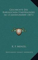 Geschichte Des Rheinischen St Dtebundes Im 13. Jahrhundert 1168328055 Book Cover