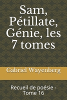 Sam, Pétillate, Génie, les 7 tomes: Recueil de poésie - Tome 16 B093WBR8DZ Book Cover