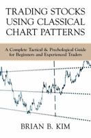 Trading Stocks Using Classical Chart Patterns: A Complete Tactical & Psychological Guide for Beginners and Experienced Traders 0990908909 Book Cover