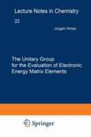 The Unitary Group for the Evaluation of Electronic Energy Matrix Elements 3540102876 Book Cover