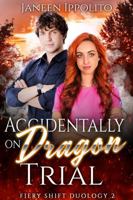 Accidentally on Dragon Trial (Fiery Shift Duology) 1948896680 Book Cover