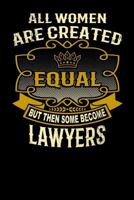 All Women Are Created Equal But Then Some Become Lawyers: Funny 6x9 Lawyer Notebook 1795147725 Book Cover