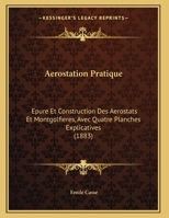 Aerostation Pratique: Epure Et Construction Des Aerostats Et Montgolfieres, Avec Quatre Planches Explicatives (1883) 114511735X Book Cover