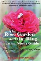 The Rose Garden and the Ring with Bonus Study Guide : Faith in the Midst of Unfaithfulness 1952244528 Book Cover