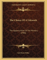 The Choice Of A Lifework: The Opportunities Of The Ministry 1166902188 Book Cover