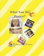 What Now Ms. Brown ? B0BCSCZCX8 Book Cover