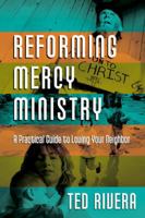 Reforming Mercy Ministry: A Practical Guide to Loving Your Neighbor 083084421X Book Cover