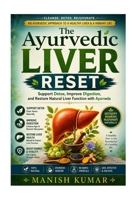 The Ayurvedic Liver Reset: Support Detox, Improve Digestion, and Restore Natural Liver Function with Ayurveda (The Ayurvedic Reset Series) B0GT8MKDY9 Book Cover