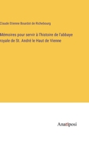 M�moires pour servir � l'histoire de l'abbaye royale de St. Andr� le Haut de Vienne 3382203936 Book Cover