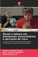 Álcool e tabaco em estudantes universitários e perceção de risco: Consumo de álcool e tabaco entre estudantes universitários na área das ciências da saúde (Portuguese Edition) B0CJ3ZDW1J Book Cover