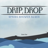 Drip, Drop: Spring Shower Blues B0CJ4F499T Book Cover