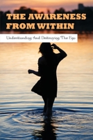 The Awareness From Within: Understanding & Destroying The Ego: Books On Ego And Relationships B094SZRVTW Book Cover