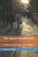 The Space Between Us: A Novel of Love, Power, and Becoming B0GNMC3R1S Book Cover