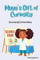 Maya's Gift of Curiosity (Growing Up Extraordinary) B0GNPB4BDL Book Cover