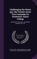 Challenging the Status quo, the Twenty-seven Year Campaign for Southwest Junior College: Oral History Transcript / and Related Material, 1977-197 1176897470 Book Cover