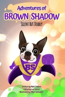 Adventures of Brown Shadow: Silent but Deadly B0CHW26GP8 Book Cover