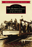 The Morris Canal: Across New Jersey by Water and Rail 0738500763 Book Cover