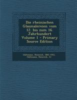 Die rheinischen Glasmalereien vom 12. bis zum 16. Jahrhundert; Volume 1 1172633924 Book Cover