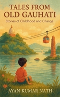 Tales from Old Gauhati: Stories of Childhood and Change B0F4ZTSDMH Book Cover