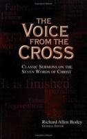 Voice from the Cross, The: Classic Sermons on the Seven Words of Christ 0825420644 Book Cover