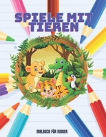 SPIELE MIT TIEREN - Malbuch Für Kinder B08KH2LFCD Book Cover