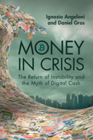 Money in Crisis: The Return of Instability and the Myth of Digital Cash 1009390147 Book Cover