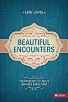 Beautiful Encounters: The Presence of Jesus Changes Everything, Member Book 1415878250 Book Cover